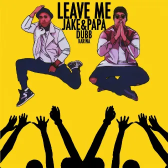 Leave Me - Single by Jake & Papa