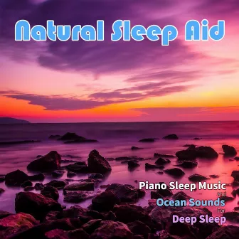 Natural Sleep Aid: Piano Sleep Music and Ocean Sounds For Deep Sleep by Rain Sounds Sleep Music Academy