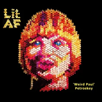 Lit AF by Weird Paul Petroskey