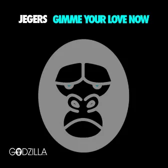 Gimme Your Love Now by Jegers