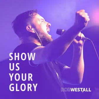 Show Us Your Glory (Radio Edit) by Rob Westall