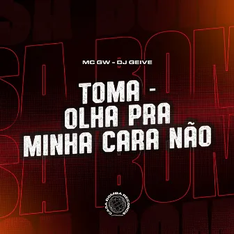 Toma Olha pra Minha Cara Não by Dj Geive