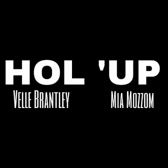 HOL ‘UP by Velle Brantley