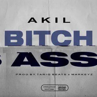 Bitch Ass by Akil