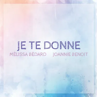 Je te donne by Mélissa Bédard