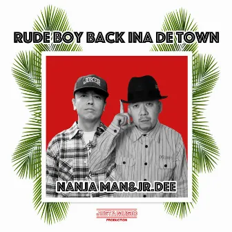 Rude boy back ina de town -Single by Nanjaman