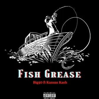 Fish Grease by Big40