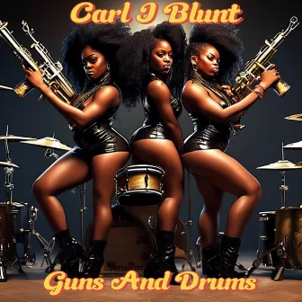 Guns And Drums by Carl J Blunt