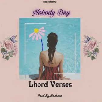 Nobody Dey by Lhord Verses