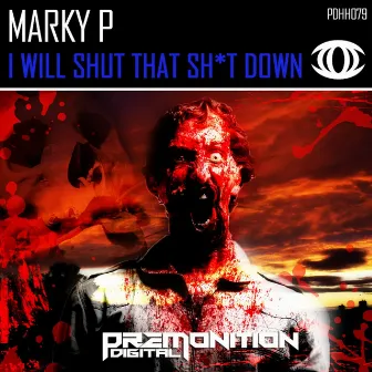 I Will Shut That Shit Down by Marky P