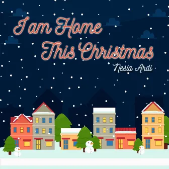 I'm Home This Christmas by Nesia Ardi