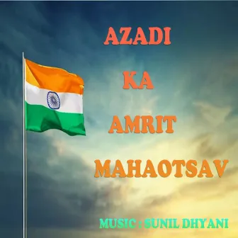 Azadi Ka Amrit Mahotsav by Sunil Dhyani