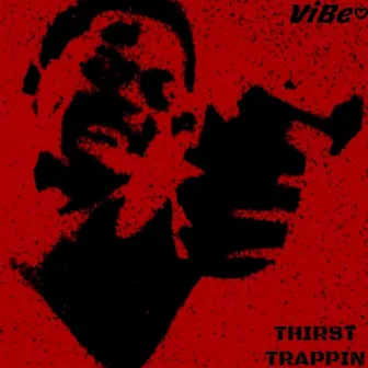 Thirst Trappin' by ViBe