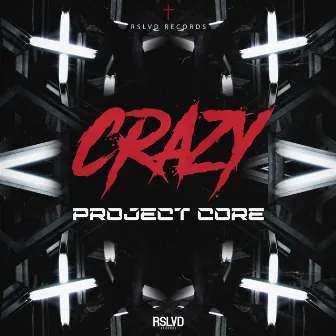 CRAZY by Project Core