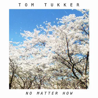 No Matter How by Tom Tukker