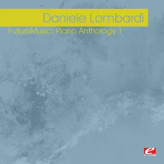 FuturisMusic: Piano Anthology 1 (Digitally Remastered) by Daniele Lombardi