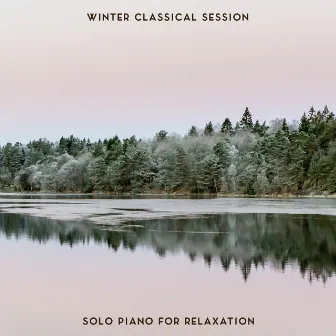 Winter Classical Session: Solo Piano for Relaxation by Classically Positive Project