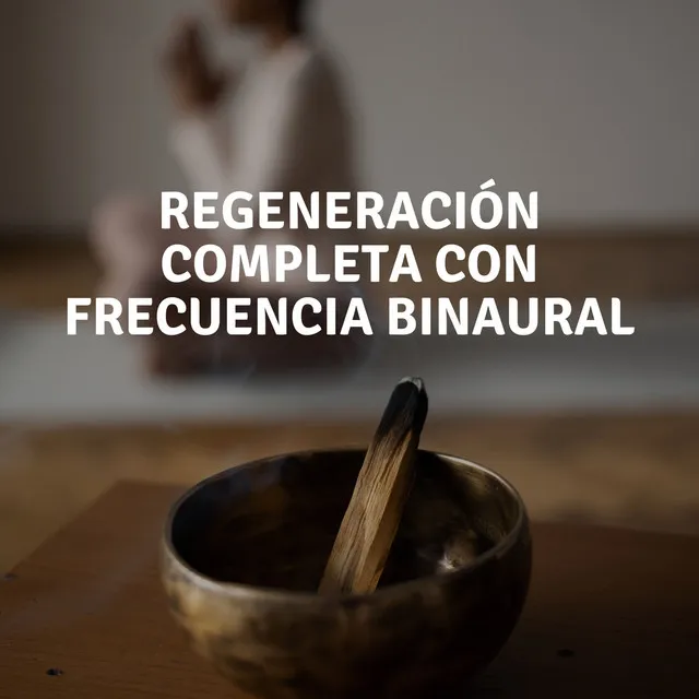 Regeneración Completa Con Frecuencia Binaural