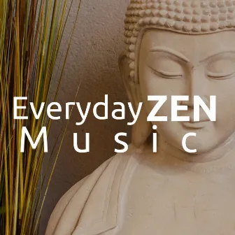 Everyday Zen Music - zen decorations for home by Unknown Artist