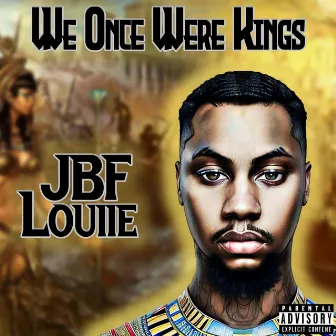 We Once Were Kings by JBF Louiie