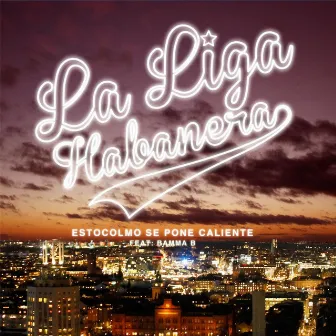 Estocolmo Se Pone Caliente (feat. Bamma B) by La Liga Habanera