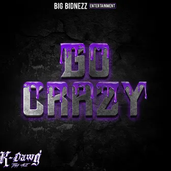 Go Crazy by K-Dawg Tha Ace