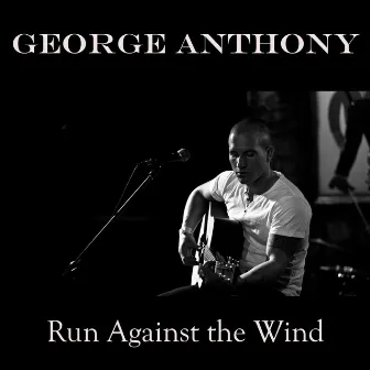 Run Against the Wind by George Anthony