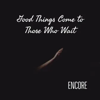 Good Things Come to Those Who Wait by Encore