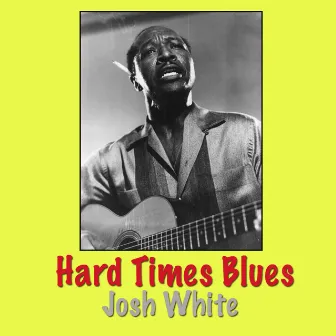 Hard Times Blues by Josh White