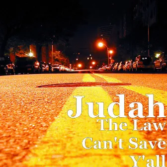 The Law Can't Save Y'all by Judah