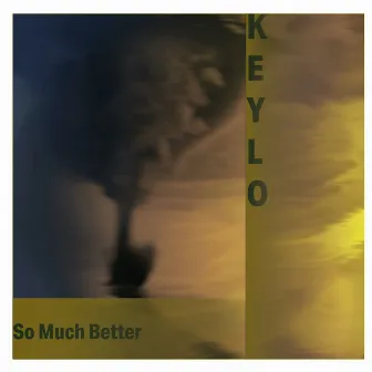 So Much Better by Keylo