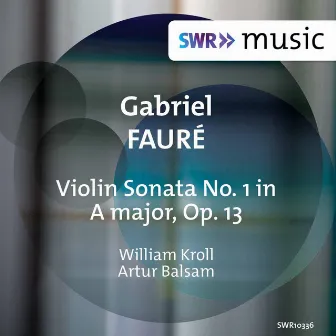 Fauré: Violin Sonata No. 1 in A Major, Op. 13 by William Kroll