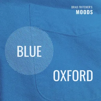 Blue Oxford by Brad Fritcher's MOODS