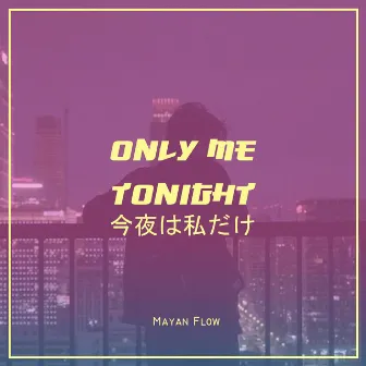 Only Me Tonight by Mayan Flow