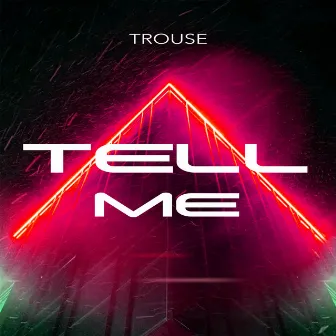 Tell Me by Trouse