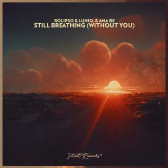 Still Breathing (Without You) by Ana Be