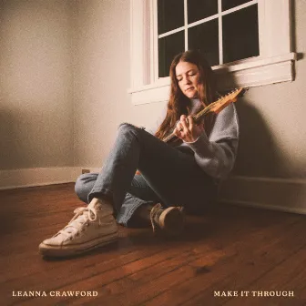 Make It Through by Leanna Crawford