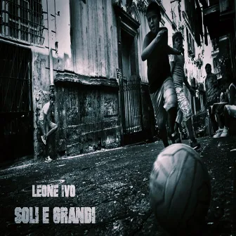 Soli E Grandi by Leone Ivo