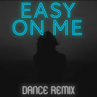 Easy on Me (Dance Remix) by The Remix Guys