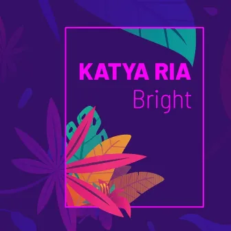 Bright by Katya Ria