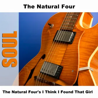 The Natural Four's I Think I Found That Girl by The Natural Four