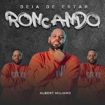 Deja De Estar Roncando by Albert Miliano