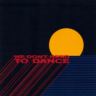 We Dont Need To Dance by Castelle