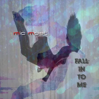 Fall In To Me by Mic Most