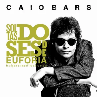 Soltas Doses de Euforia (E Algumas Mentiras Brancas) by Caio Bars