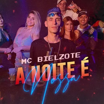 A Noite É Nossa by Mc Bielzote