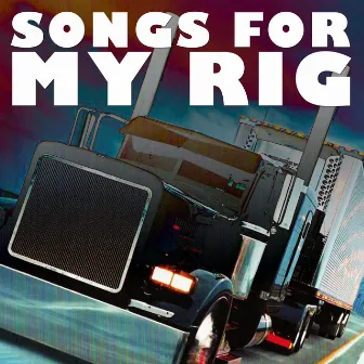 Songs For My Rig by Big Rig Singers