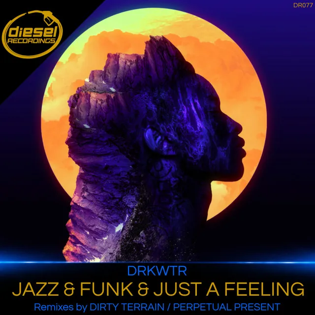 Jazz & Funk & Just A Feeling - Dirty Terrain Remix