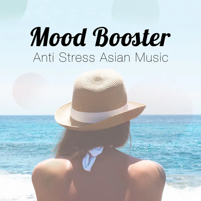 Mood Booster - Anti Stress Asian Music for Deep Relaxation