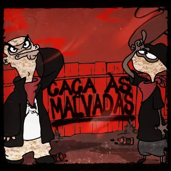 Caça às Malvadas by Desgrassad0